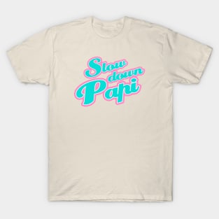 Slow Down Papi T-Shirt